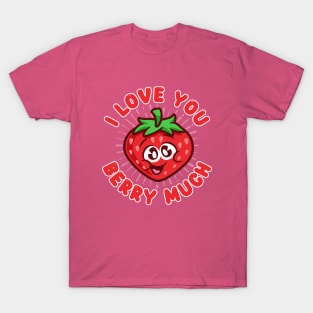 I love you berry much - cute strawberry T-Shirt